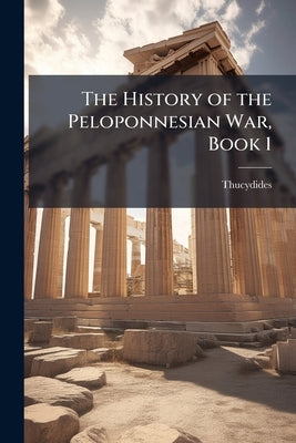 The History of the Peloponnesian War, Book 1 by Thucydides