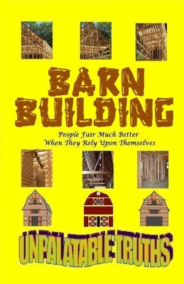 Barn Building: People Fair Much Better When They Rely Upon Themselves by Moss, Ted