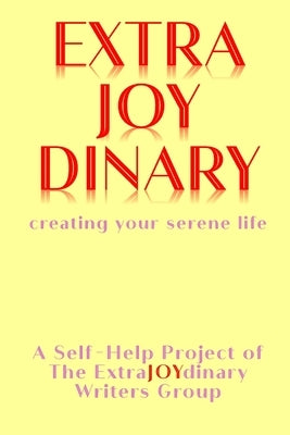 EXTRAJOYDINARY - creating your serene life by The Extrajoydinary Writers Group