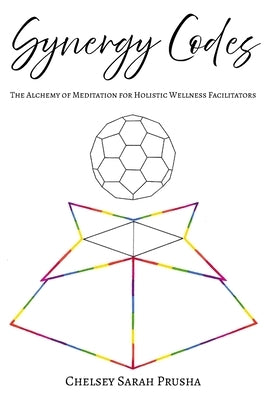 Synergy Codes: The Alchemy of Meditation for Holistic Wellness Facilitators by Rauscher, Camille Marie