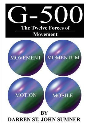 G-500: The Twelve Forces of Movement by Sumner, Darren St John