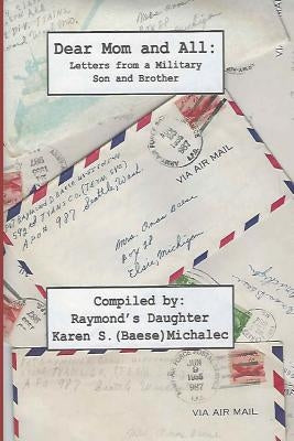 Dear Mom and All: Letters from a Military Son and Brother by Baese, Raymond D.