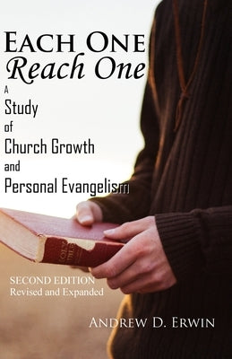 Each One Reach One: A Study of Church Growth and Personal Evangelism by Erwin, Andrew D.
