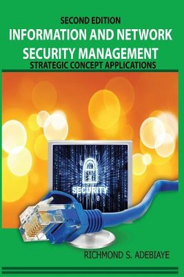 Information and Network Security Management: Strategic Concept Applications by Adebiaye, Richmond S.