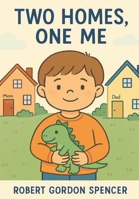 Two Homes, One Me: A Story for Kids with Autism Living in Two Homes by Spencer, Robert Gordon