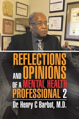 Reflections and Opinions of a Mental Health Professional 2 by Barbot, M. D. Henry C.