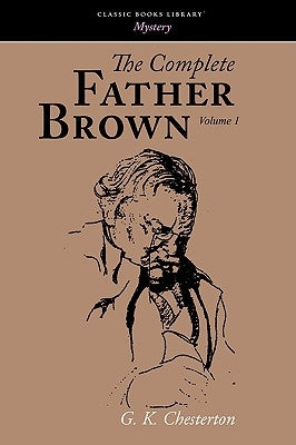 The Complete Father Brown Volume 1 by Chesterton, G. K.