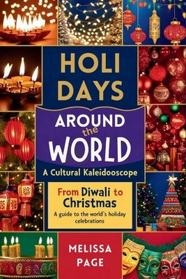 Holidays around the world: a cultural kaleidoscope by Page, Melissa