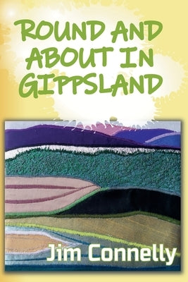Round and About in Gippsland by Connelly, Jim
