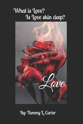 Love: What is Love? Is Love Skin Deep? by Carter, Tammy L.
