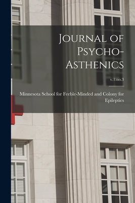 Journal of Psycho-asthenics; v.1: no.3 by Minnesota School for Feeble-Minded an