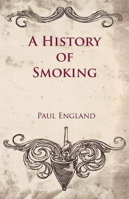 A History of Smoking by England, Paul
