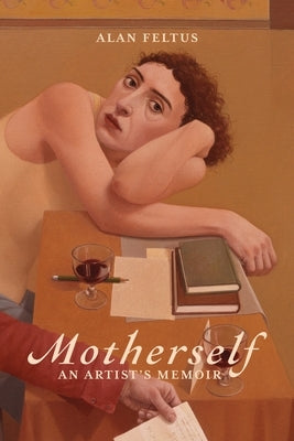 Motherself: an Artist's Memoir by Feltus, Alan