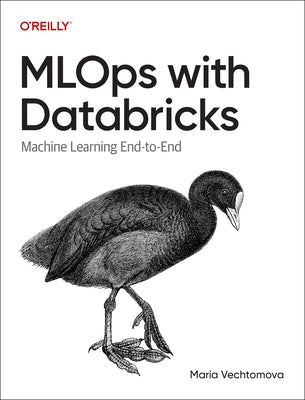 MLOps with Databricks: Machine Learning End-To-End by Vechtomova, Maria