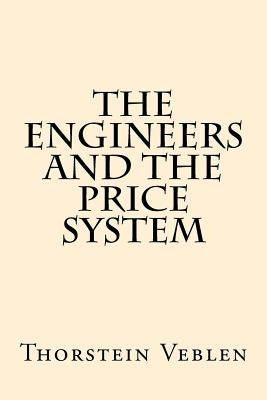 The Engineers And the Price System by Veblen, Thorstein