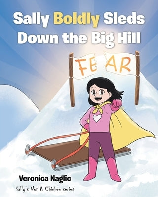 Sally Boldly Sleds Down the Big Hill by Naglic, Veronica