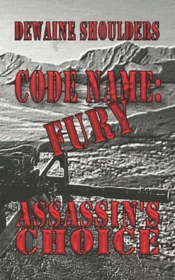 Code Name: Fury: Assassins Choice by Shoulders, Dewaine