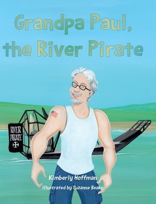 Grandpa Paul, the River Pirate by Hoffman, Kimberly