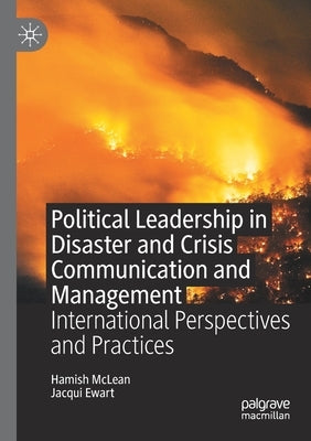 Political Leadership in Disaster and Crisis Communication and Management: International Perspectives and Practices by McLean, Hamish