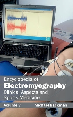 Encyclopedia of Electromyography: Volume V (Clinical Aspects and Sports Medicine) by Backman, Michael