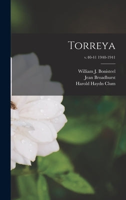Torreya; v.40-41 1940-1941 by Bonisteel, William J. (William John)