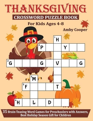 Thanksgiving Crossword Puzzle Book For Kids Ages 4-8: 35 Brain-Teasing Word Games for Preschoolers with Answers, Best Holiday Season Gift for Children by Cooper, Amby