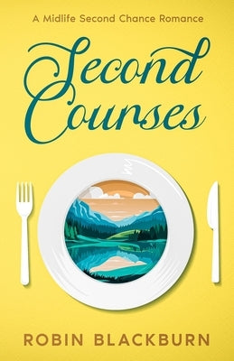 Second Courses: A Midlife Second Chance Romance by Blackburn, Robin A.