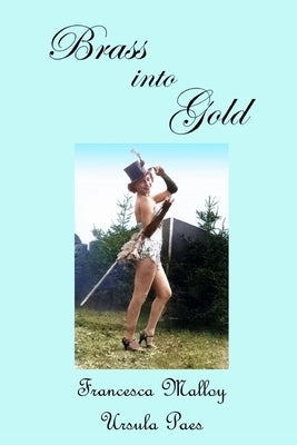 Brass Into Gold by Malloy, Franscesca