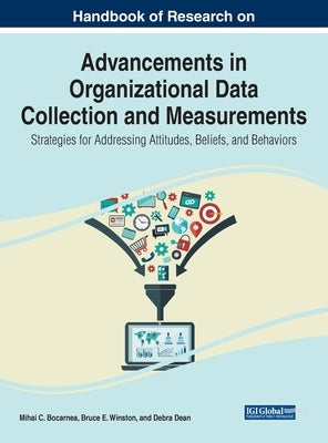 Handbook of Research on Advancements in Organizational Data Collection and Measurements: Strategies for Addressing Attitudes, Beliefs, and Behaviors by Bocarnea, Mihai C.