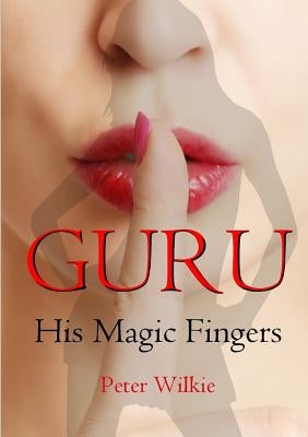 Guru: His Magic Fingers by Wilkie, Peter