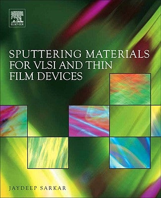 Sputtering Materials for VLSI and Thin Film Devices by Sarkar, Jaydeep