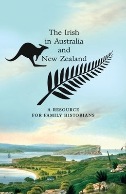 The Irish in Australia and New Zealand: A Resource for Family Historians by Parkhill, Trevor