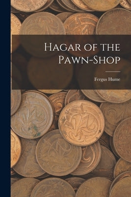 Hagar of the Pawn-Shop by Hume, Fergus