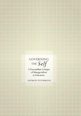 Governing the Self: A Foucauldian Critique of Managerialism in Education by Fitzsimons, Patrick