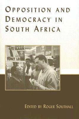 Opposition and Democracy in South Africa by Southall, Roger