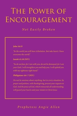The Power of Encouragement: Not Easily Broken by Allen, Prophetess Angie