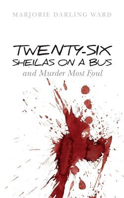 Twenty-Six Sheilas on a Bus: and Murder Most Foul by Ward, Marjorie Darling