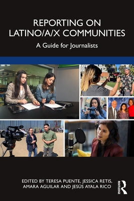 Reporting on Latino/a/x Communities: A Guide for Journalists by Puente, Teresa