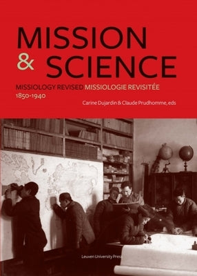 Mission and Science: Missiology Revised/Missiologie Revisitée, 1850-1940 by Dujardin, Carine