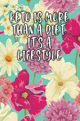 Keto Is More Than a Diet. Its a Life Style: Keto Diet Diary by Journal, Jill