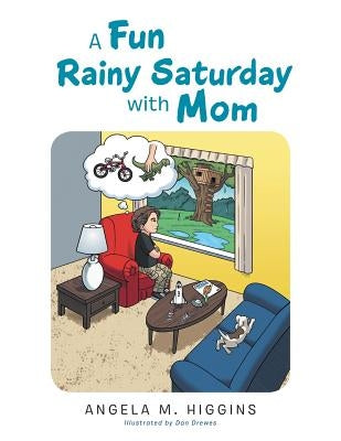 A Fun Rainy Saturday with Mom by Higgins, Angela M.