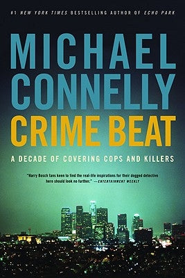Crime Beat: A Decade of Covering Cops and Killers by Connelly, Michael