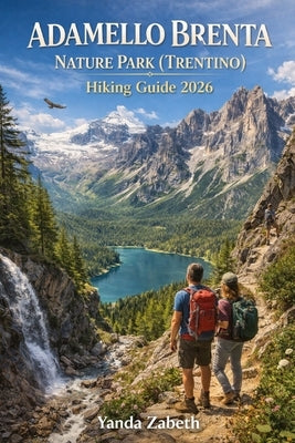 Adamello Brenta Nature Park (Trentino) Hiking Guide 2026 by Zabeth, Yanda