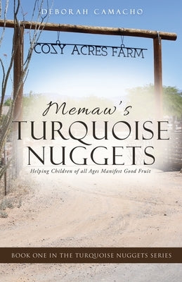 Memaw's Turquoise Nuggets: Helping Children of all Ages Manifest Good Fruit by Camacho, Deborah