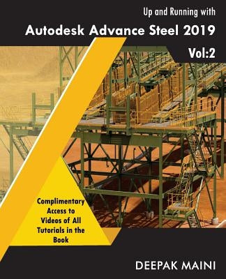 Up and Running with Autodesk Advance Steel 2019: Volume 2 by Maini, Deepak