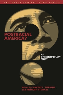 Postracial America?: An Interdisciplinary Study by Stephens, Vincent L.