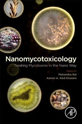 Nanomycotoxicology: Treating Mycotoxins in the Nano Way by Rai, Mahendra