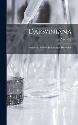 Darwiniana: Essays and Reviews Pertaining to Darwinism by Asa, Gray