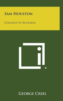 Sam Houston: Colossus in Buckskin by Creel, George