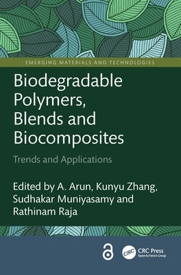 Biodegradable Polymers, Blends and Biocomposites: Trends and Applications by Arun, A.
